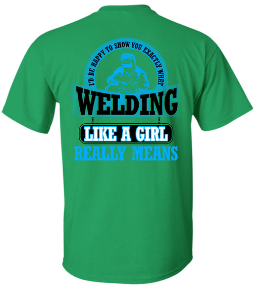 Welding Like A Girl Really Means T Shirt, Being A Welder T Shirt