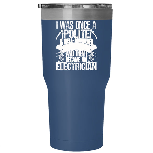 I Was Once A Polite And Young Lady Tumbler 30 oz Stainless Steel, I Became An Electrician Travel Mug