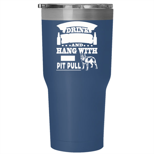 I Just Want To Drink Beer Tumbler 30 oz Stainless Steel, Hang With My Pit Bull Travel Mug