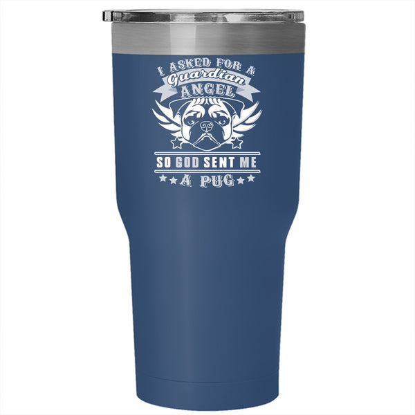 I Asked For A Guardian Angel Tumbler 30 oz Stainless Steel, God Sent Me A Pug Travel Mug