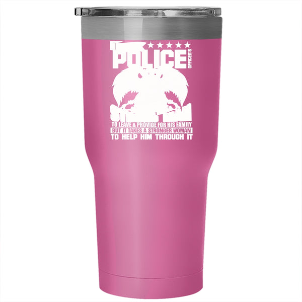 Being A Police Officer's Wife Tumbler 30 oz Stainless Steel, It Takes A Stronger Woman To Help Him Travel Mug