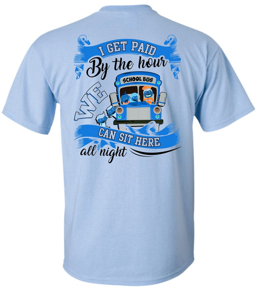 I Get Paid By The Hour T Shirt, I Love Bus T Shirt