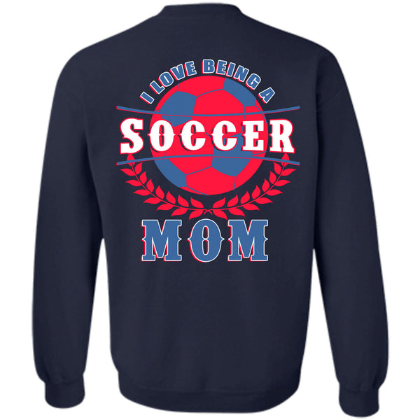 Being A Mother T Shirt, I Love Soccer Mom Sweatshirt