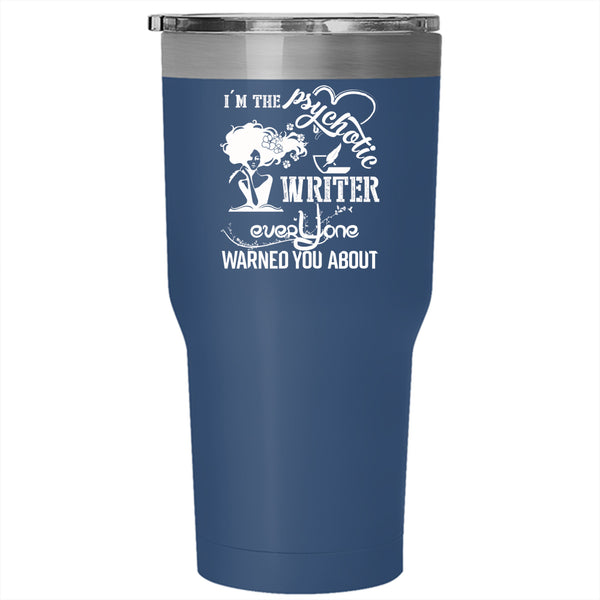 I'm The Psychotic Writer Tumbler 30 oz Stainless Steel, Lovely Gift For Daughter Travel Mug