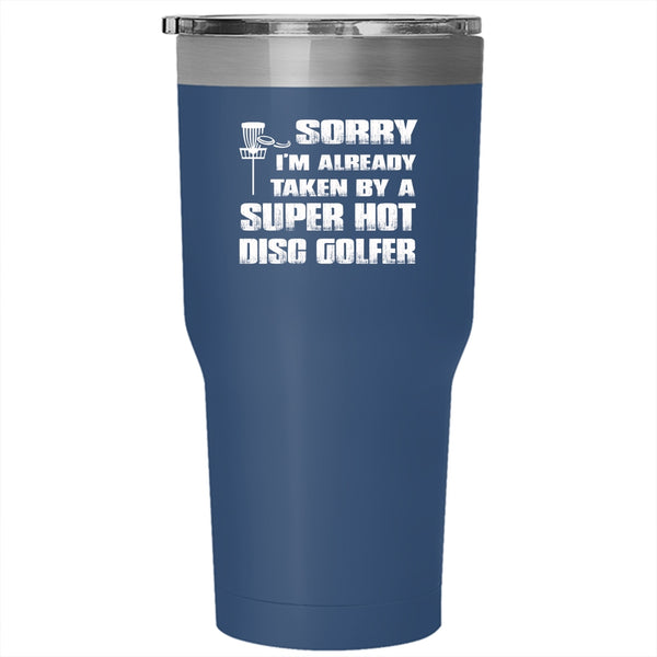 I'm Already Taken By A Hot Disc Golfer Tumbler, Gift For Wedding Cup
