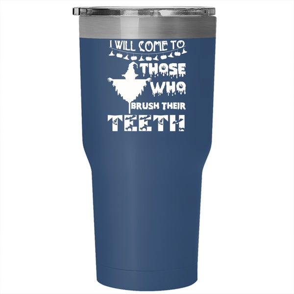 I Will Come To Those Tumbler 30 oz Stainless Steel, Brush Their Teeth Travel Mug