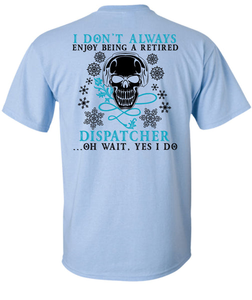 Being A Retired Dispatcher T Shirt, Calls Me A Dispatcher T Shirt