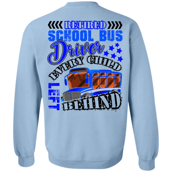 Every Child Behind T Shirt, Retired School Bus Driver Sweatshirt