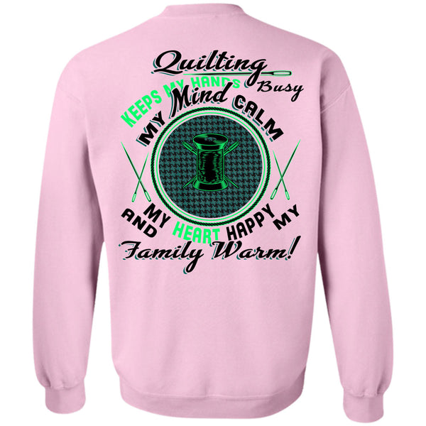 Being A Sewing T Shirt, Quilting Keeps My Hands Busy Sweatshirt