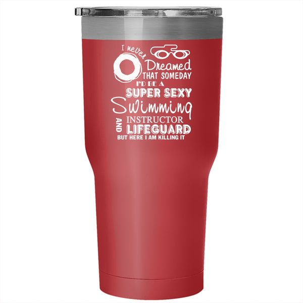 I'd Be A Swimming Instructor And Lifeguard Tumbler 30 oz Stainless Steel, Swim Travel Mug