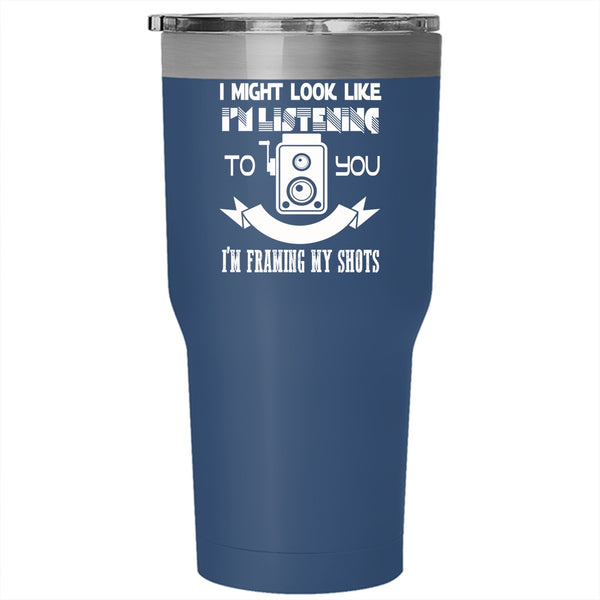 In My Head I'm Framing My Shots Tumbler 30 oz Stainless Steel, Awesome Photographer Travel Mug