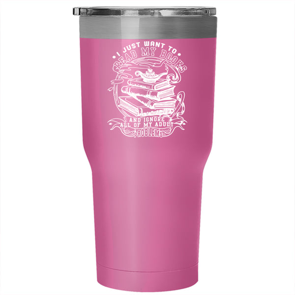 I Just Want To Read My Books Tumbler 30 oz Stainless Steel, Cool Reader Travel Mug
