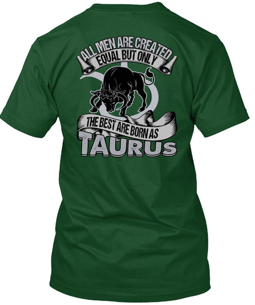 The Best Are Born As Taurus T Shirt, All Men Are Created Equal T Shirt