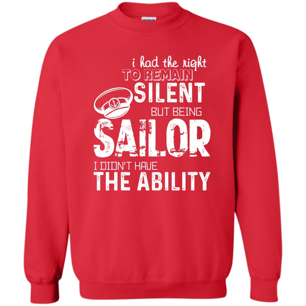 Being A Sailor T Shirt, I Didn’t Have The Ability Sweatshirt