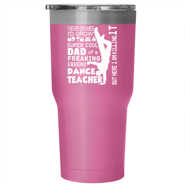 I'd Grow Up To Be A Cool Dad Tumbler 30 oz Stainless Steel, Awesome Dance Teacher Travel Mug