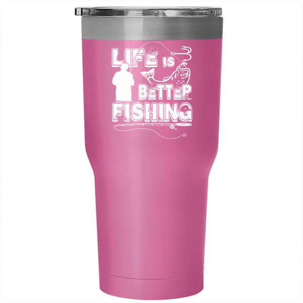 Life Is Better Fishing Tumbler 30 oz Stainless Steel, Cool Gift For Fisher Travel Mug
