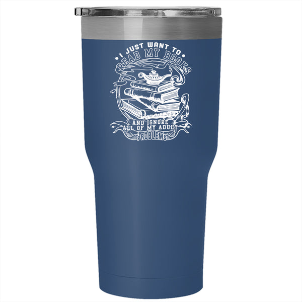 I Just Want To Read My Books Tumbler 30 oz Stainless Steel, Cool Reader Travel Mug