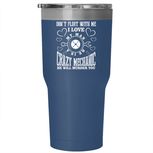 I Love My Man Tumbler 30 oz Stainless Steel, He Is A Crazy Mechanic Travel Mug