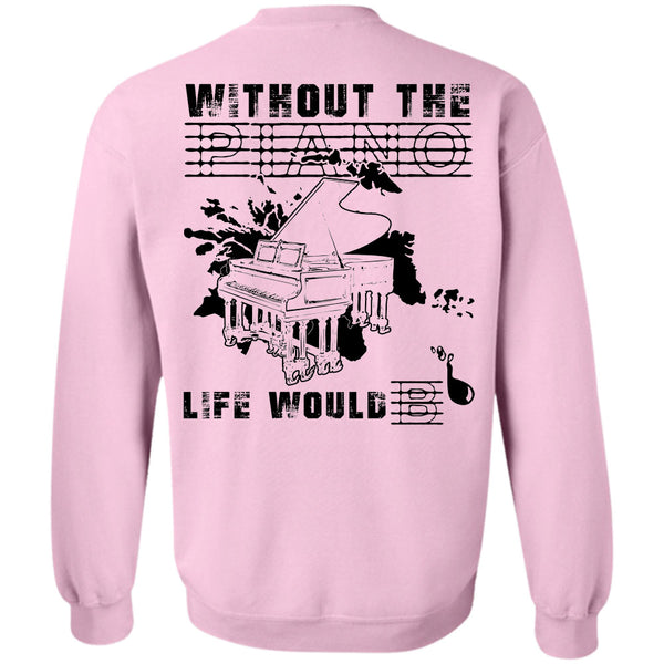 Being A Musician T Shirt, Without The Piano Life Would Sweatshirt