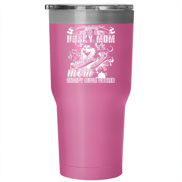 I'm A Husky Mom Tumbler 30 oz Stainless Steel, Awesome Husky Mom Travel Mug