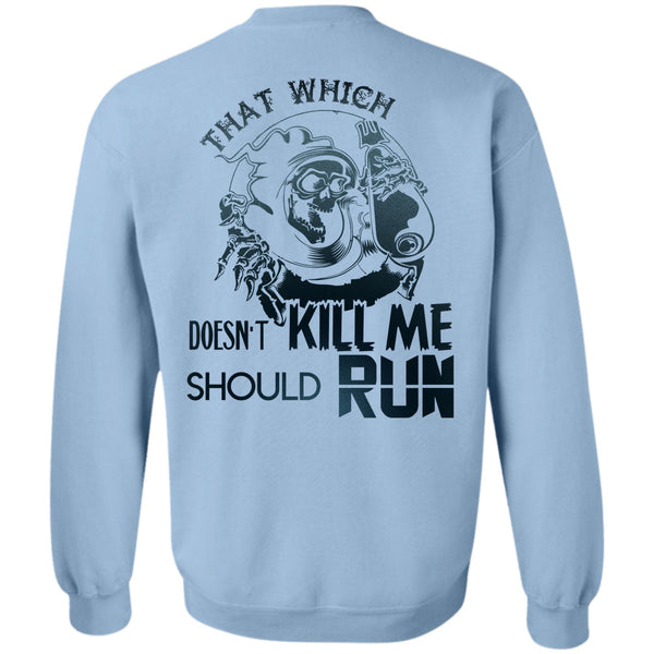 Being A Runner T Shirt, That Which Doesn't Kill Me Should Run Sweatshirt