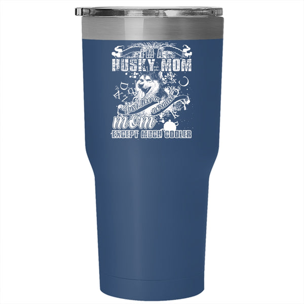 I'm A Husky Mom Tumbler 30 oz Stainless Steel, Awesome Husky Mom Travel Mug