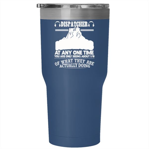 Dispatcher Are Like Icebergs Tumbler 30 oz Stainless Steel, Funny Dispatcher Travel Mug