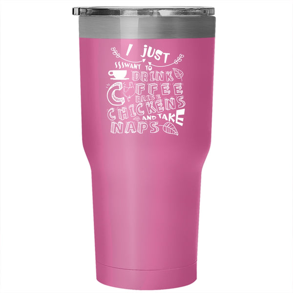 I Just Want To Drink Coffee Tumbler, Chickens And Take Naps Cup