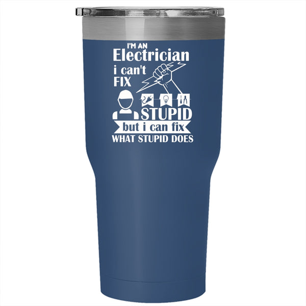 I'm An Electrician Tumbler, I Can Fix What Stupid Does Mug