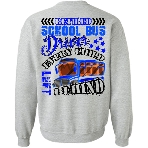 Every Child Behind T Shirt, Retired School Bus Driver Sweatshirt