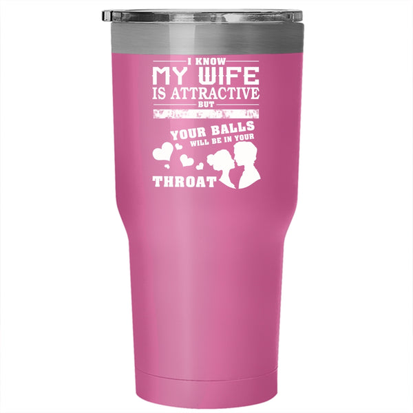I Know My Wife Is Attractive Tumbler 30 oz Stainless Steel, Don't Look At My Wife Travel Mug