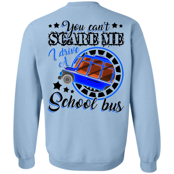 You Can't Scare Me T Shirt, I Drive A School Bus Sweatshirt