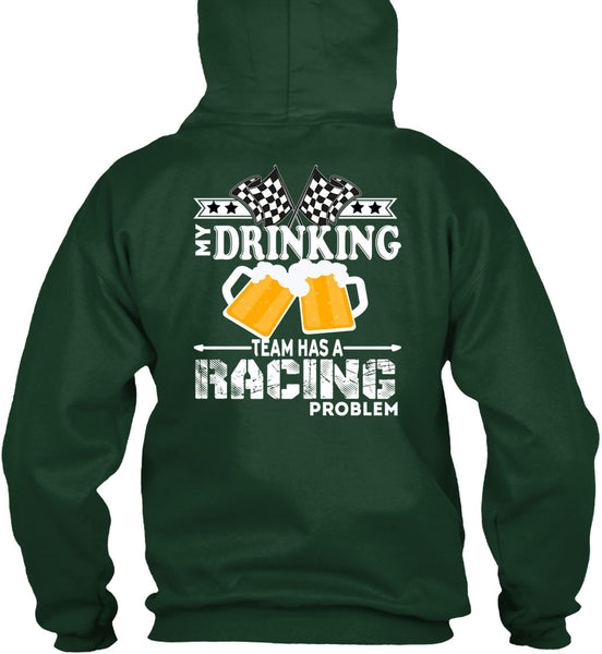 My Drinking Team Has A Racing Problem T Shirt, Being A Drinker T Shirt
