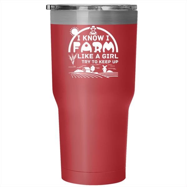 I Know I Farm Like A Girl Tumbler 30 oz Stainless Steel, Cute Girls Travel Mug