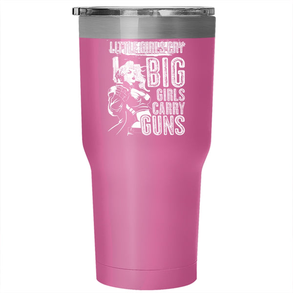 Little Girls Cry Big Girls Carry Guns Tumbler 30 oz Stainless Steel, Awesome Girls Travel Mug