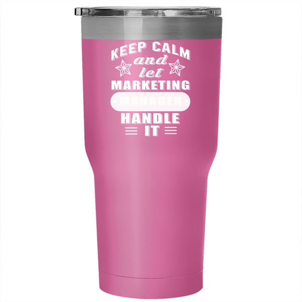 Keep Calm Tumbler 30 oz Stainless Steel, Let Marketing Manager Handle It Travel Mug