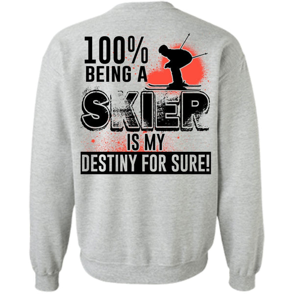 Being A Skier T Shirt, 100% Being A Skier Is My Destiny For Sure Sweatshirt