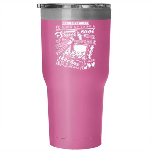 I'd Grow Up To Be A Cool Brother Tumbler 30 oz Stainless Steel, Math Teacher's Brother Travel Mug
