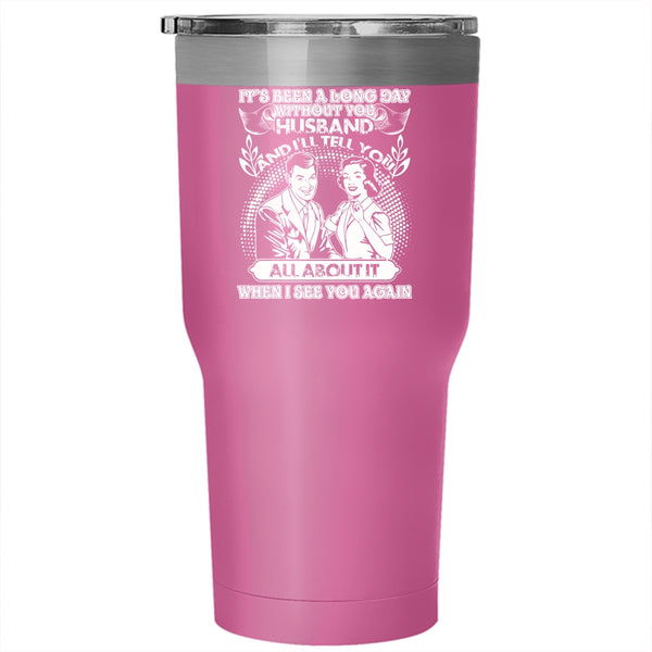 It's Been A Long Day Without Husband Tumbler 30 oz Stainless Steel, Cute Husband Travel Mug