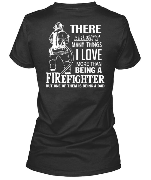 I Love More Than Being A Firefighter T Shirt, Being A Dad T Shirt