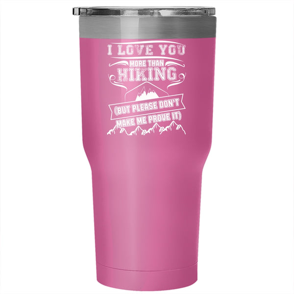 I Love You More Than Hiking Tumbler 30 oz Stainless Steel, Awesome Hiking Travel Mug