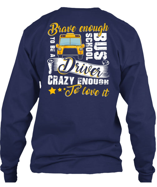 Brave Enough To Be A School Bus Driver T Shirt, Crazy Enough To Love It T Shirt