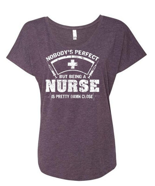 Being A Nurse Is Pretty Damn Close T Shirt, I Love Nursing T Shirt, Cool Shirt (Ladies' Triblend Dolman Sleeve)