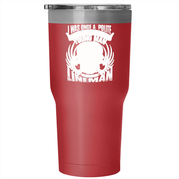 I Was Once A Polite And Young Man Tumbler 30 oz Stainless Steel, I Became A Lineman Travel Mug