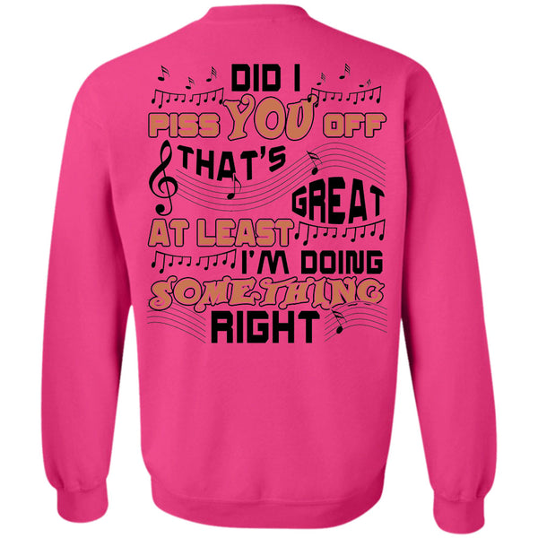 Being A Musician T Shirt, Did I Piss You Off That's Great At Least Sweatshirt