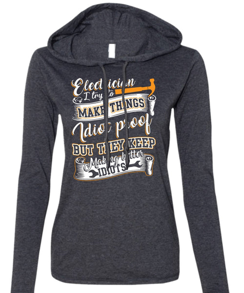 Electrician I Try To Make Things T Shirt, They Keep Making Better Idiots T Shirt (Anvil Ladies Ringspun Hooded)