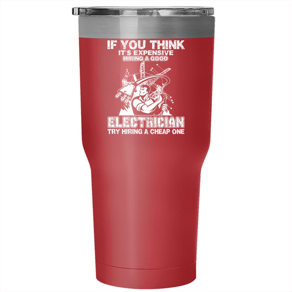 It's Expensive Hiring A Good Electrician Tumbler 30 oz Stainless Steel, Funny Electricians Travel Mug
