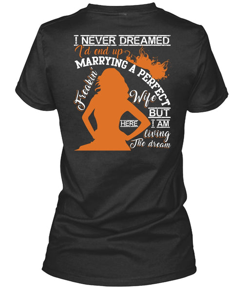 I'd End Up Marrying A Wife T Shirt, I Never Dreamed T Shirt