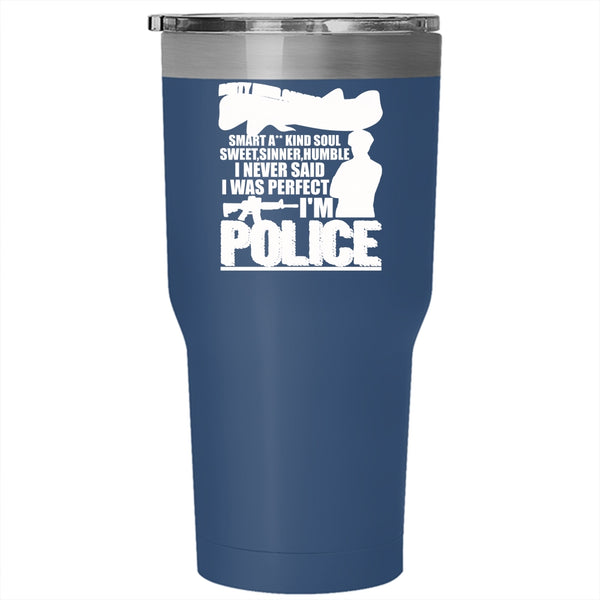 I Never Said I Was Perfect I'm Police Tumbler 30 oz Stainless Steel, Cute Police Travel Mug