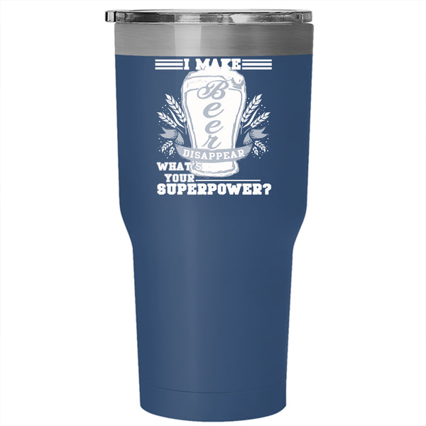 I Make Beer Disappear Tumbler 30 oz Stainless Steel, What's Your Superpower Travel Mug